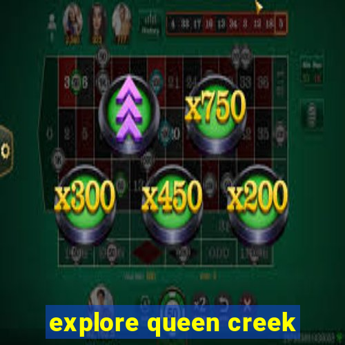 explore queen creek