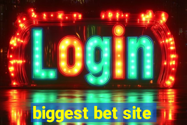 biggest bet site