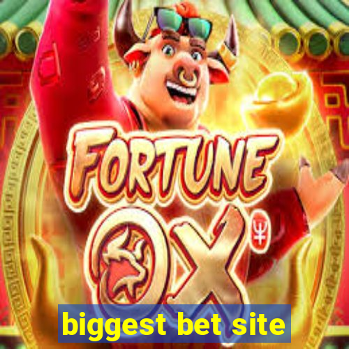 biggest bet site