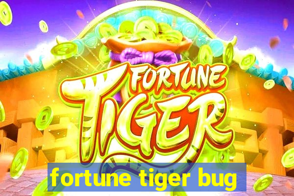 fortune tiger bug