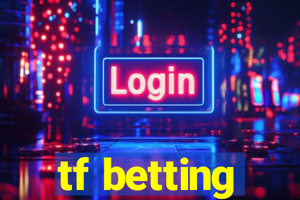 tf betting