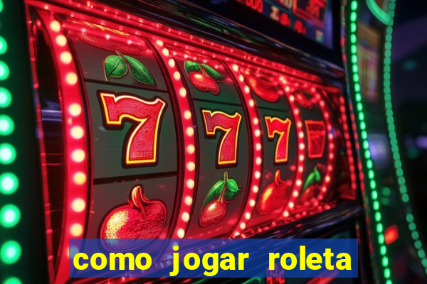 como jogar roleta para ganhar