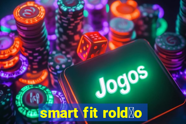 smart fit rold茫o