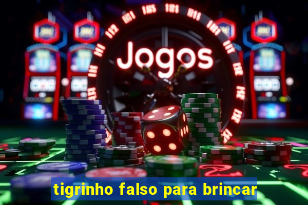 tigrinho falso para brincar