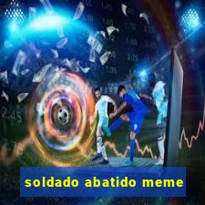 soldado abatido meme