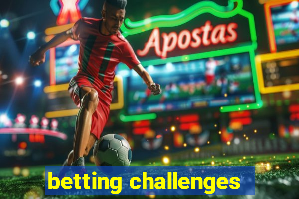 betting challenges