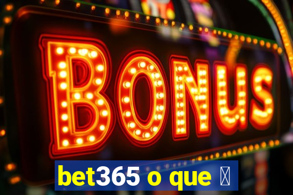 bet365 o que 茅