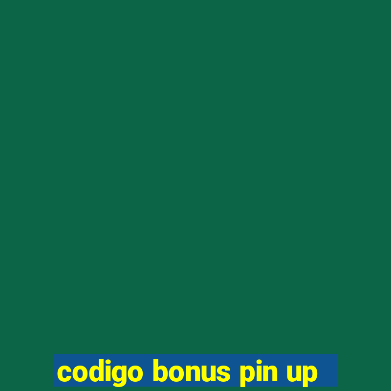 codigo bonus pin up