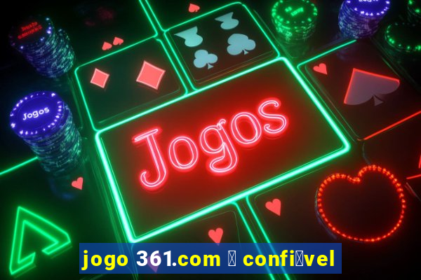 jogo 361.com 茅 confi谩vel