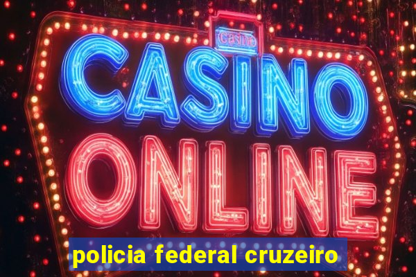 policia federal cruzeiro