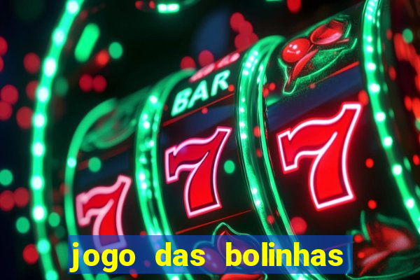 jogo das bolinhas que da dinheiro