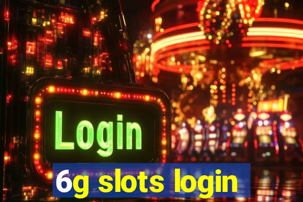 6g slots login