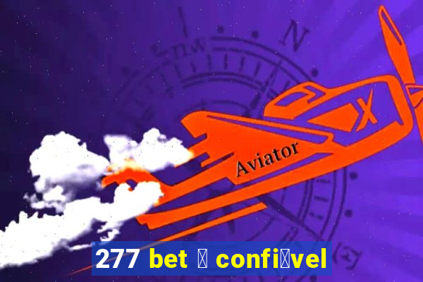 277 bet 茅 confi谩vel