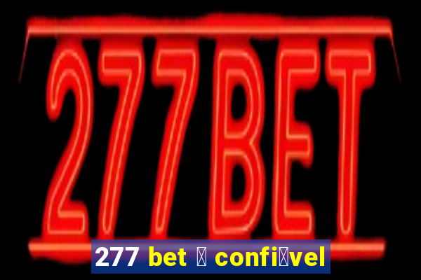 277 bet 茅 confi谩vel