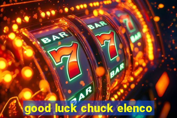 good luck chuck elenco