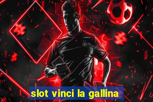 slot vinci la gallina