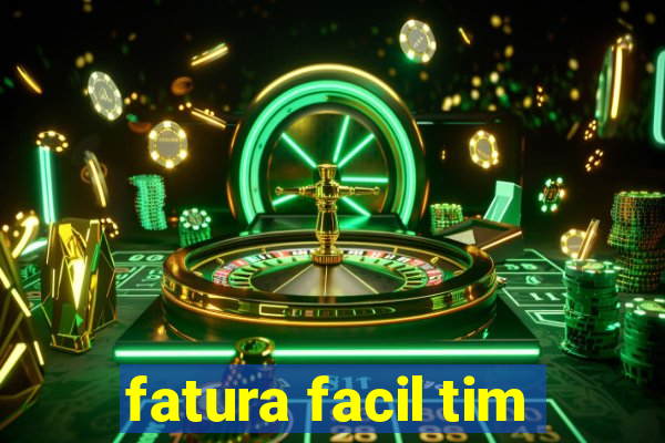 fatura facil tim