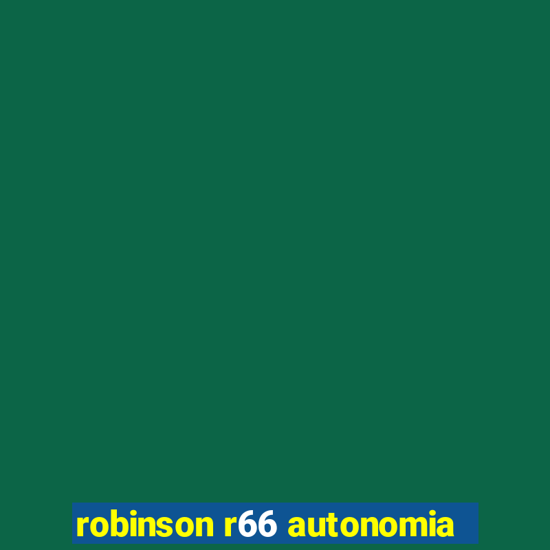 robinson r66 autonomia