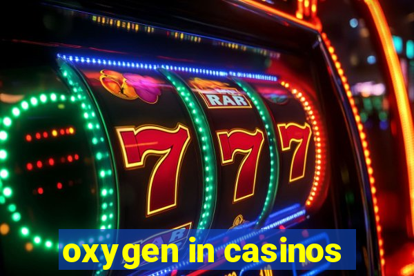 oxygen in casinos