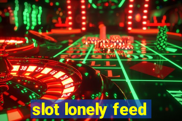 slot lonely feed