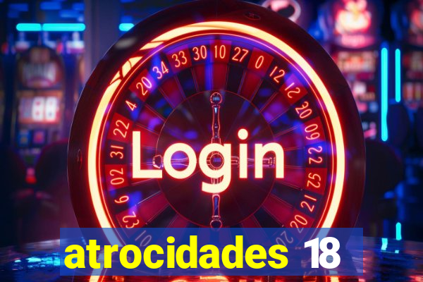 atrocidades 18