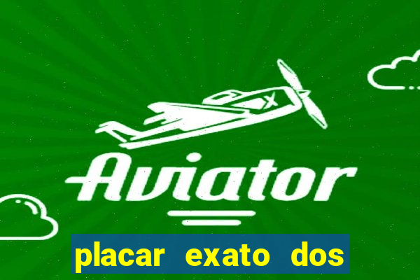 placar exato dos jogos de hoje 365