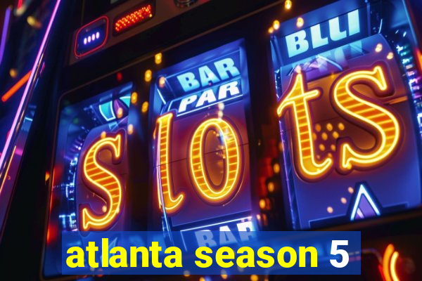 atlanta season 5