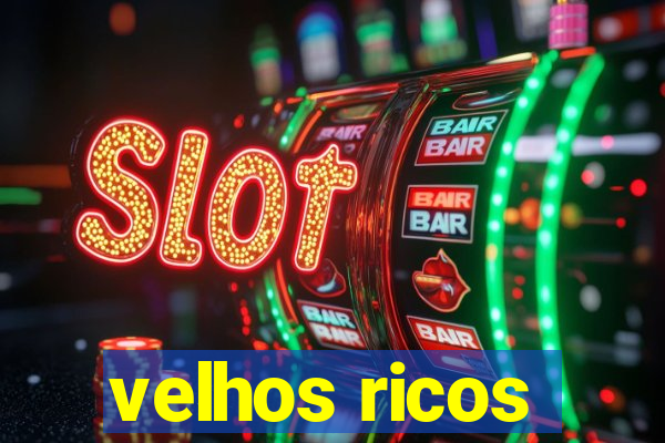 velhos ricos