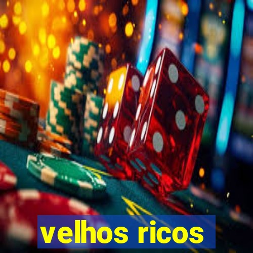 velhos ricos