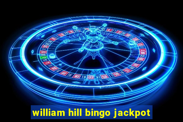 william hill bingo jackpot