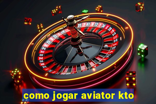 como jogar aviator kto