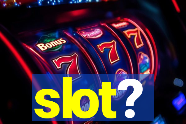 slot?