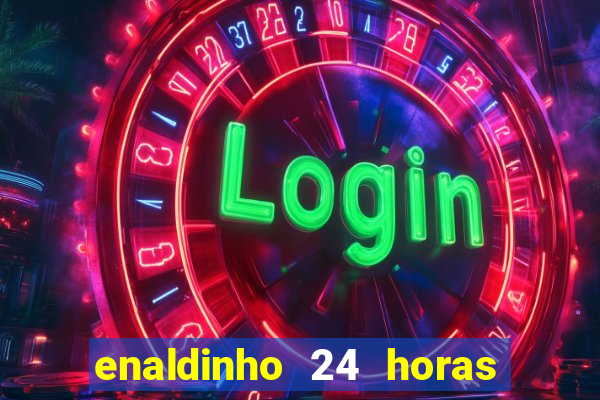 enaldinho 24 horas sem energia