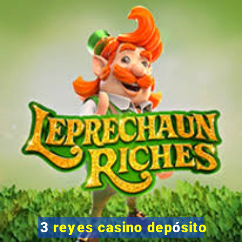 3 reyes casino depósito