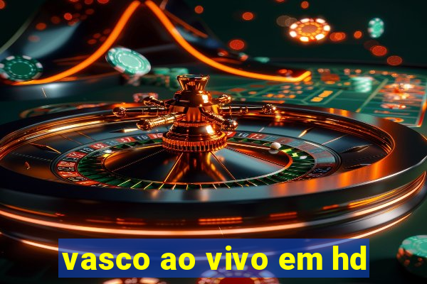 vasco ao vivo em hd