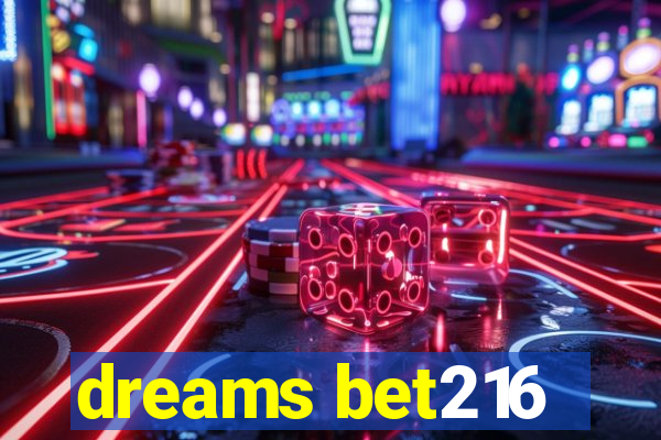 dreams bet216