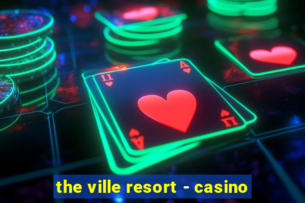 the ville resort - casino