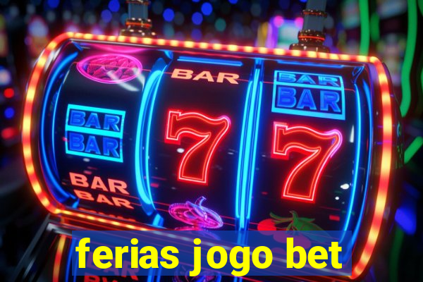 ferias jogo bet