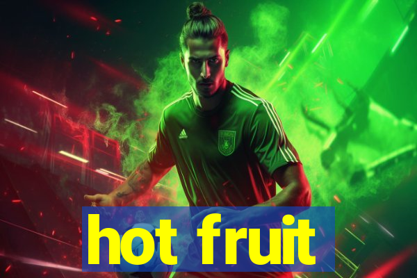 hot fruit