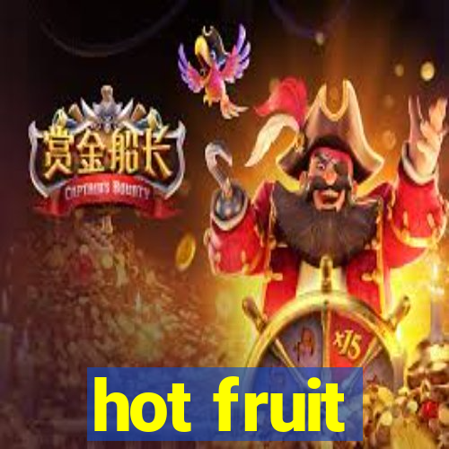 hot fruit