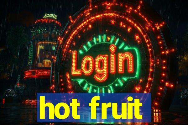 hot fruit