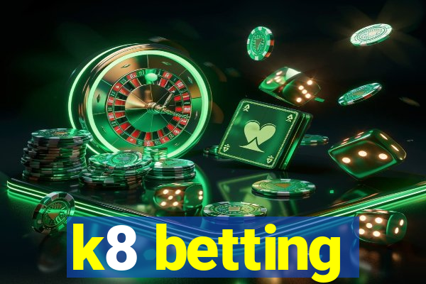 k8 betting