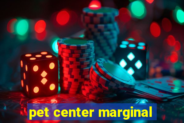 pet center marginal