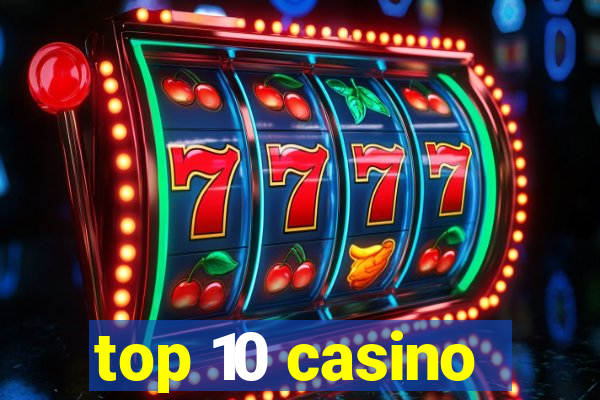 top 10 casino