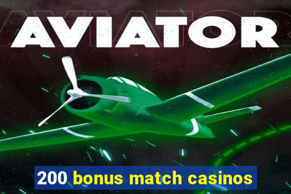 200 bonus match casinos