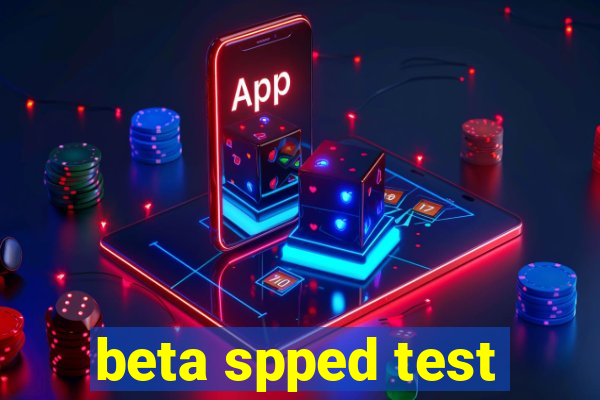 beta spped test