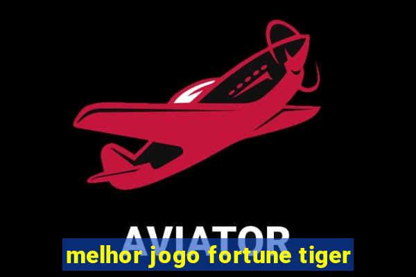 melhor jogo fortune tiger