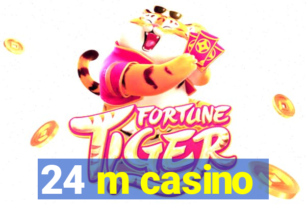 24 m casino