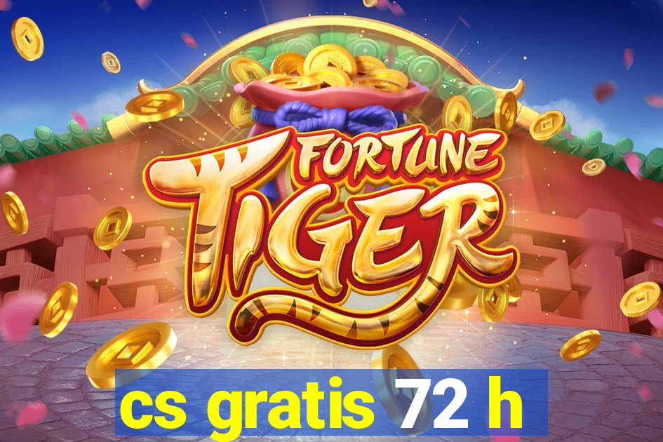 cs gratis 72 h