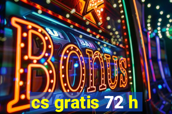 cs gratis 72 h